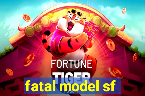 fatal model sf